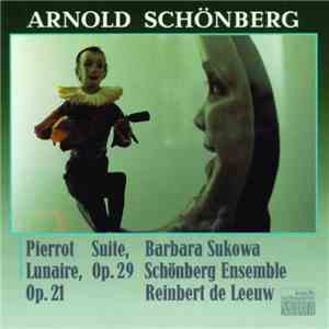 Barbara Sukowa, Schönberg Ensemble, Reinbert de Leeuw - Arnold Schönberg - Pierrot Lunaire, Op. 29, Op. 21 flac download