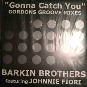 Barkin Brothers Featuring Johnnie Fiori - Gonna Catch You (Gordons Groove Mixes) flac download
