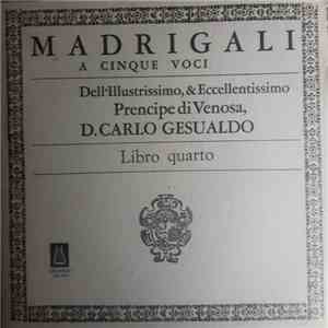 D. Carlo Gesualdo - Madrigali A Cinque Voci Dell'Illustrissimo, & Eccellentissimo Prencipe Di Venosa, D. Carlo Gesualdo - Libro Quarto flac download