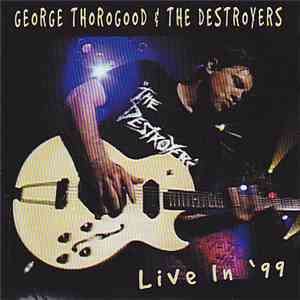 George Thorogood & The Destroyers - Live In '99 flac download