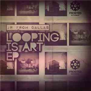 JR From Dallas - Looping Is Art EP flac download