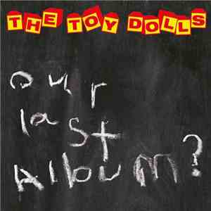 The Toy Dolls - Our Last Album? flac download