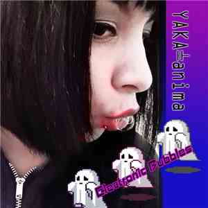 Yaka-anima - Electronic Bubbles flac download