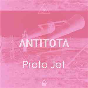 Antitota - Proto-Jet flac download