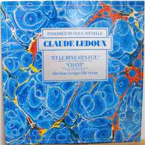 Claude Ledoux - Ensemble Musique Nouvelle - Et Le Rêve S'En Fut / Chant flac download