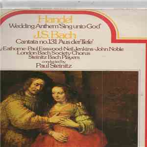 Handel, J.S. Bach, Wendy Eathorne, Paul Esswood, Neil Jenkins, John Noble, London Bach Society Chorus, Steinitz Bach Players, Paul Steinitz - Wedding Anthem 'Sing Unto God' / Cantata No. 131 'Aus Der Tiefe' flac download