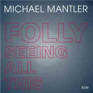 Michael Mantler - Folly Seeing All This flac download