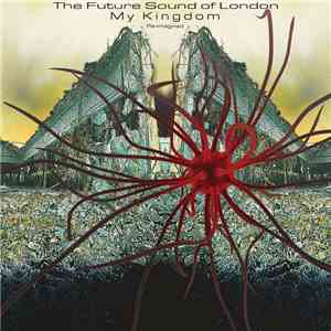The Future Sound Of London - My Kingdom - Re-Imagined flac download