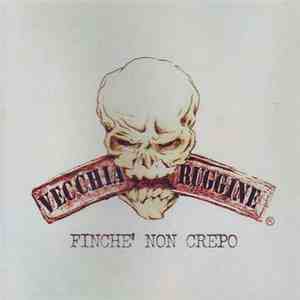 Vecchia Ruggine - Finché Non Crepo flac download