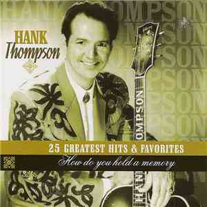 Hank Thompson - 25 Greatest Hits & Favorites - How Do You Hold To A Memory flac download