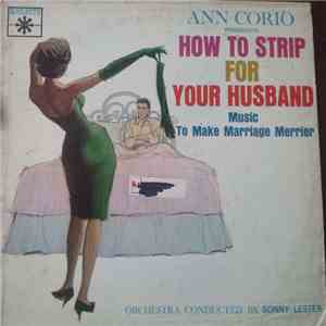Sonny Lester & His Orchestra - Ann Corio Presents How To Strip For Your Husband : Music To Make Marriage Merrier flac download