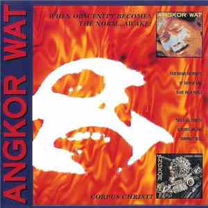 Angkor Wat - When Obscenity Becomes The Norm... Awake! / Corpus Christi flac download