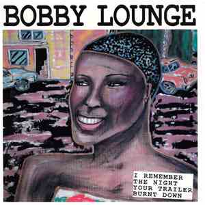 Bobby Lounge - I Remember The Night Your Trailer Burned Down flac download