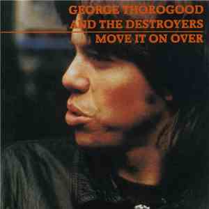 George Thorogood And The Destroyers - Move It On Over flac download