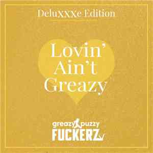 Greazy Puzzy Fuckerz - Lovin' Ain't Greazy (DeluXXXe Edition) flac download