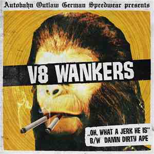 V8 Wankers - ,,Oh, What A Jerk He Is'' B/W Damn Dirty Ape flac download