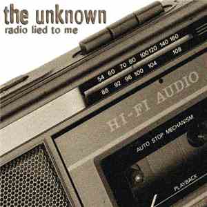 The Unknown  - Radio Lied To Me flac download