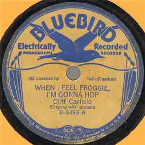 Cliff Carlisle - When I Feel Froggie, I'm Gonna Hop / It Takes The Old Hen To Deliver The Goods flac download