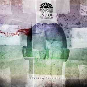 Sounds Like The End Of The World - Stages Of Delusion flac download