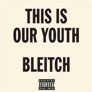 BLEITCH - This Is Our Youth flac download