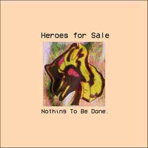 Heroes For Sale  - Nothing To Be Done. flac download