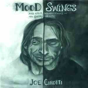 Joe Cirotti - Mood Swings: And Other Inconsistencies In The Quality Of Life flac download