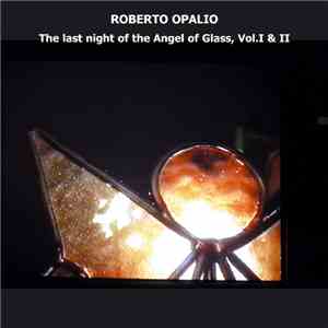 Roberto Opalio - The Last Night Of The Angel Of Glass, Vol. I & II flac download