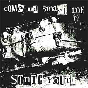 Sonic Youth - Come And Smash Me / Hallowed Be Thy Name flac download