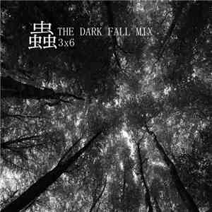3x6 - 蟲 - The Dark Fall Mix flac download