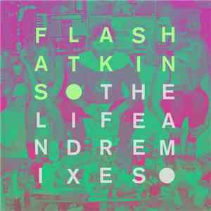 Flash Atkins - The Life and Remixes flac download