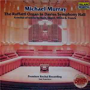 Michael Murray  - The Ruffatti Organ In Davies Symphonic Hall flac download