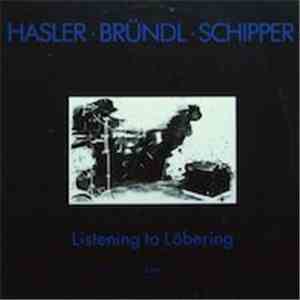 Gabriele Hasler, Manfred Bründl, Jörn Schipper - Listening To Löbering - Live flac download