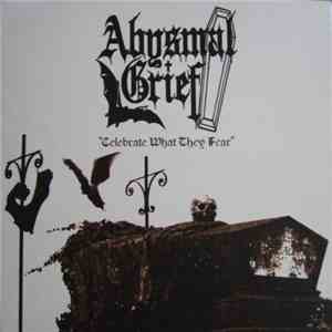 Abysmal Grief - Celebrate What They Fear flac download