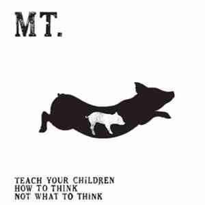 Mt. - Teach Your Children How To Think Not What To Think flac download