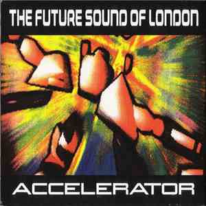 The Future Sound Of London - Accelerator Deluxe flac download