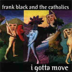 Frank Black And The Catholics - I Gotta Move flac download