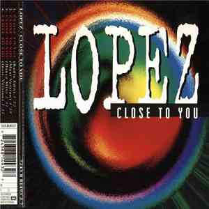 Lopez  - Close To You flac download