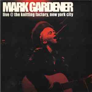 Mark Gardener - Live @ The Knitting Factory, New York City flac download