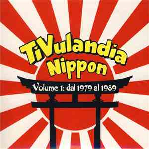 Various - Tivulandia Nippon - Volume 1: Dal 1979 Al 1989 flac download