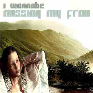 I Wannabe - Missing My Frau flac download