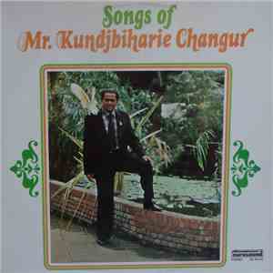 Mr. Kundjbiharie Changur - Songs Of Mr. Kundjbiharie Changur flac download