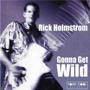 Rick Holmstrom - Gonna Get Wild flac download