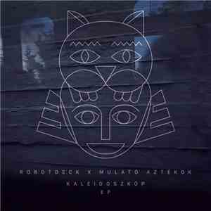 RobotDeck X Mulató Aztékok - Kaleidoszkóp EP flac download