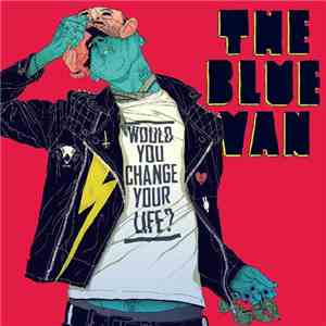 The Blue Van - Would You Change Your Life flac download