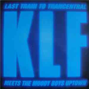 The KLF - Last Train To Trancentral (Meets The Moody Boys Uptown) flac download