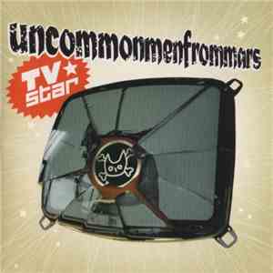 Uncommonmenfrommars - TV Star flac download