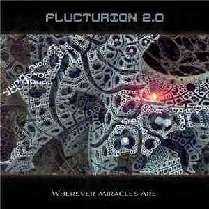 Flucturion 2.0 - Wherever Miracles Are flac download