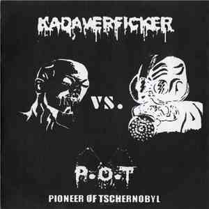 Kadaverficker vs. Pioneer Of Tschernobyl - Kadaverficker / Pioneer Of Tschernobyl flac download