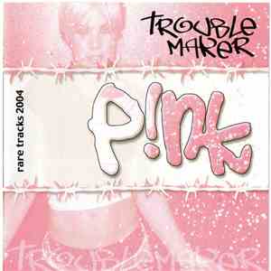 P!NK - Troublemaker Rare Tracks 2004 flac download