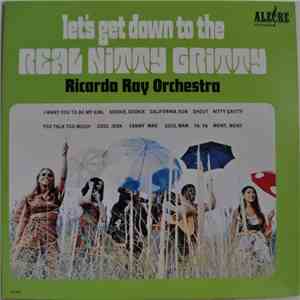 Ricardo Ray Orchestra - Let's Get Down To The Real Nitty Gritty flac download